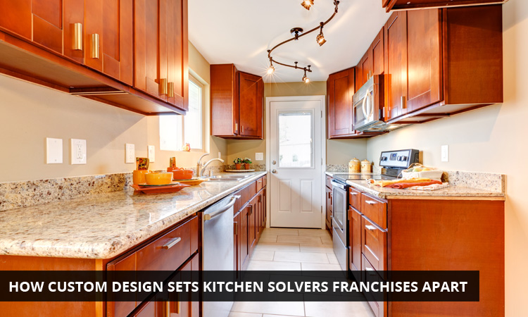 How Custom Design Sets Kitchen Solvers Franchises Apart