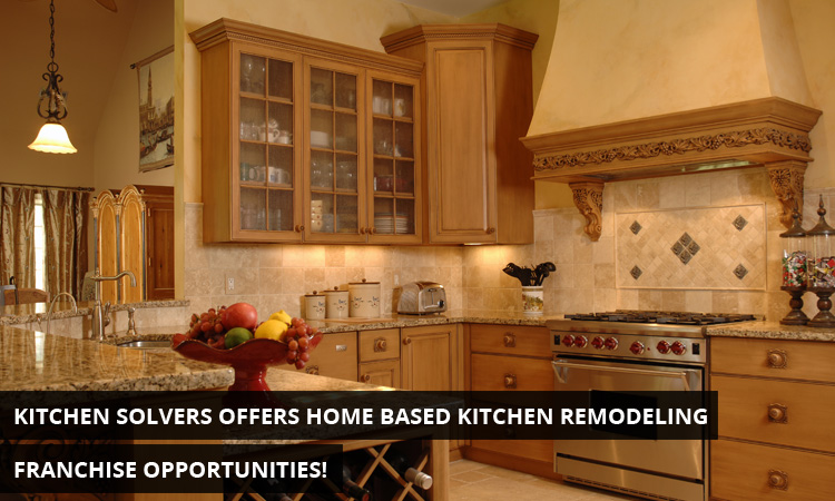 Kitchen Solvers Offers Home Based Kitchen Remodeling Franchise Opportunities!