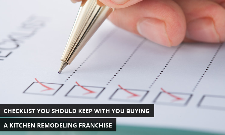 Checklist You Should Keep With You Buying A Kitchen Remodeling Franchise