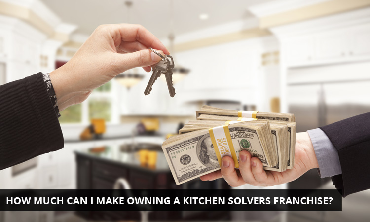 How Much Can I Make Owning A Kitchen Solvers Franchise?