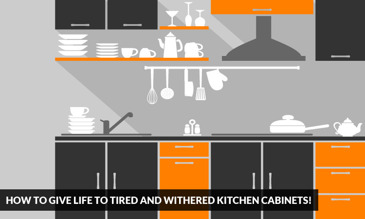 How to Give Life to Tired and Withered Kitchen Cabinets!