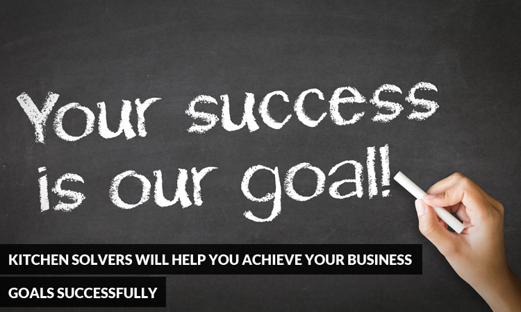 Kitchen Solvers Will Help You Achieve Your Business Goals Successfully