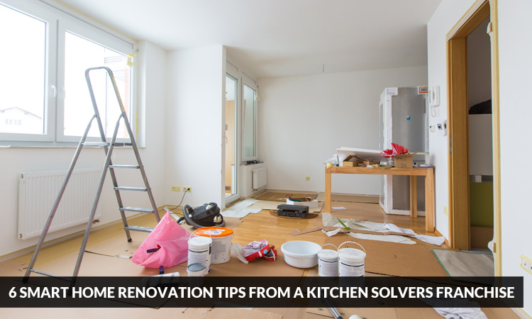 6 smart home renovation tips from a Kitchen Solvers Franchise