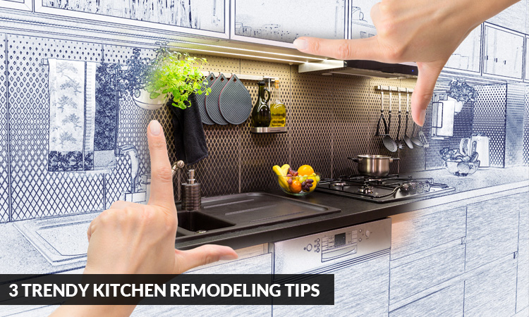 3 Trendy Kitchen Remodeling Tips