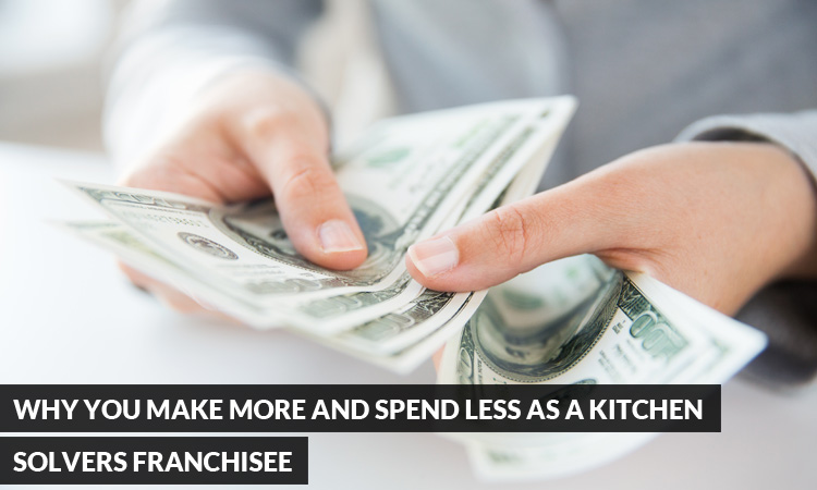 Why You Make More and Spend Less as a Kitchen Solvers Franchisee