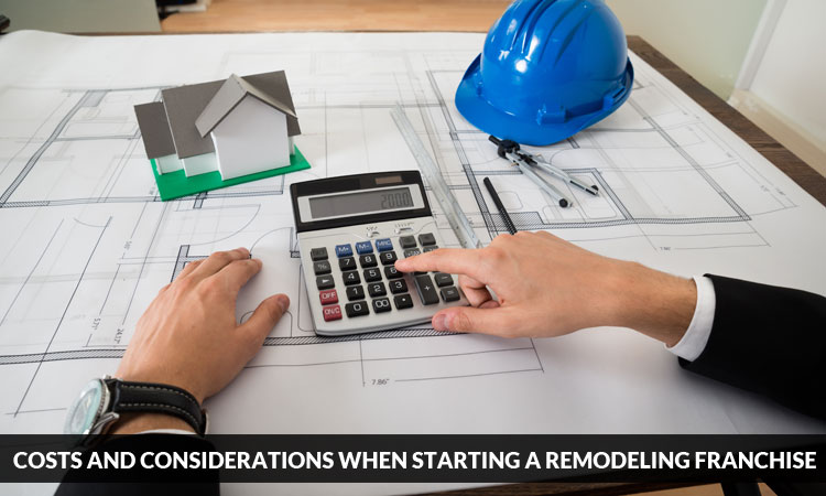 Costs and Considerations When Starting a Remodeling Franchise