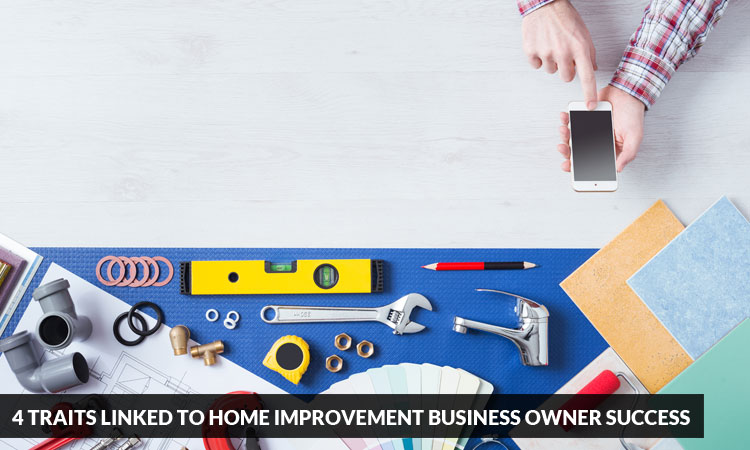 4-traits-linked-to-home-improvement-business-owner-success