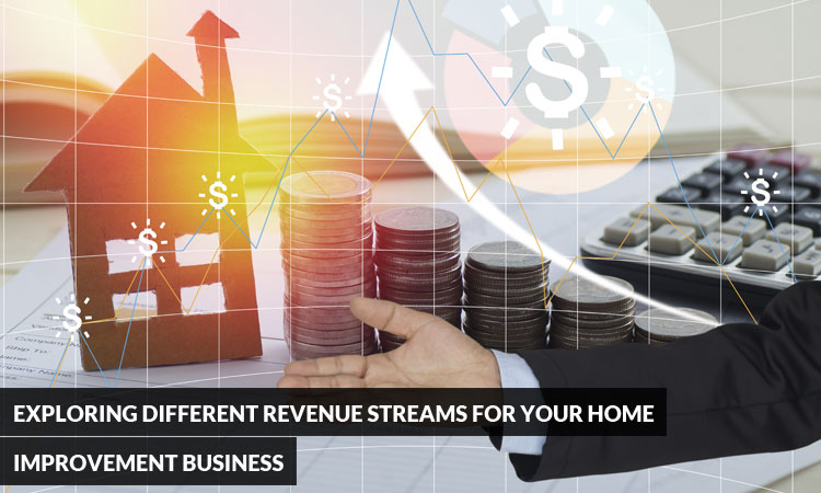 Exploring Different Revenue Streams for your Home Improvement Business