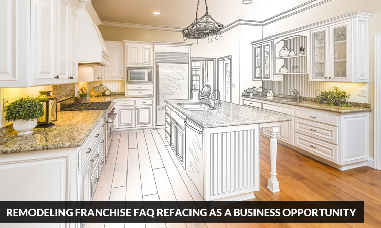 Remodeling-Franchise-FAQ-Refacing-as-a-Business-Opportunity