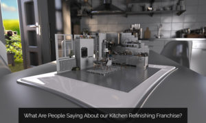 What Are People Saying About our Kitchen Remodeling Franchise