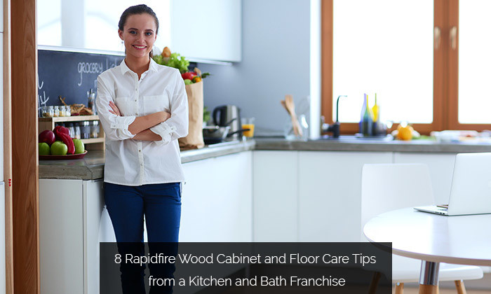 8 Rapidfire Wood Cabinet and Floor Care Tips from a Kitchen and Bath Franchise