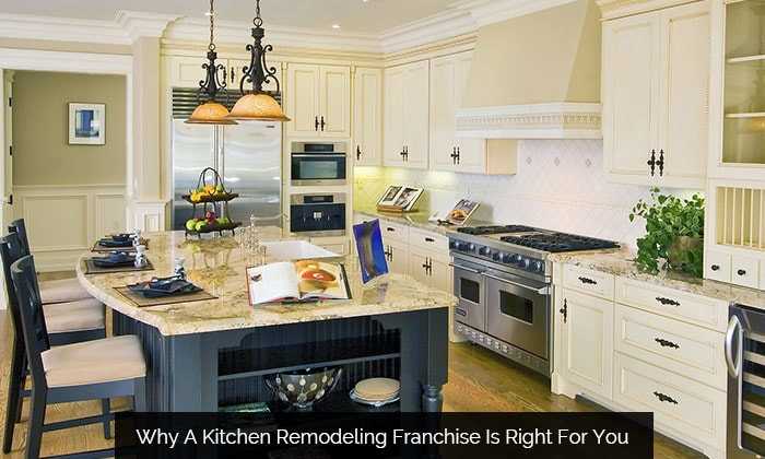 Why A Kitchen Remodeling Franchise Is Right For You