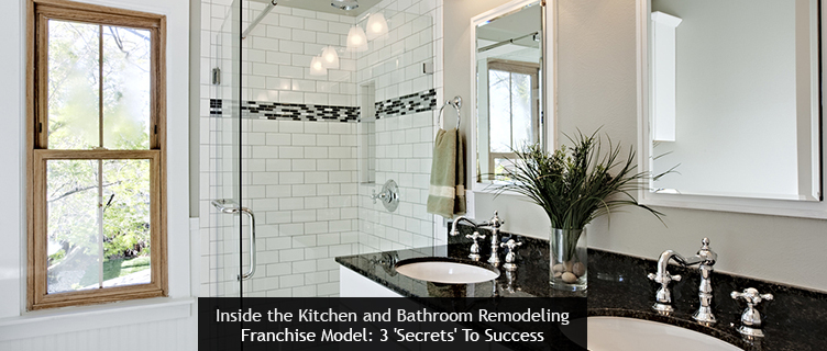 Inside the Kitchen and Bathroom Remodeling Franchise Model: 3 'Secrets' To Success