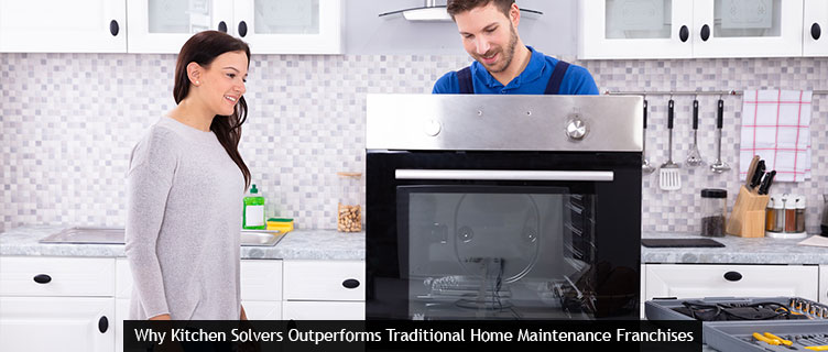 Why Kitchen Solvers Outperforms Traditional Home Maintenance Franchises