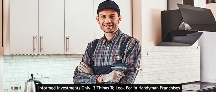 Informed Investments Only! 3 Things To Look For in Handyman Franchises