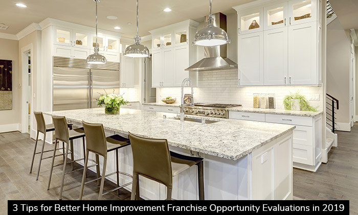 3 Tips for Better Home Improvement Franchise Opportunity Evaluations in 2019