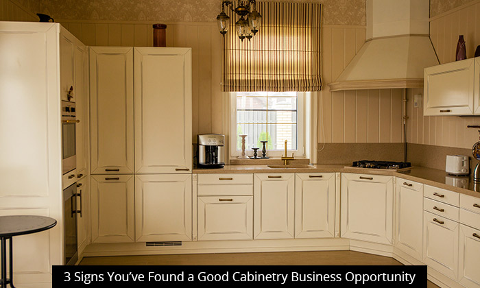 3 Signs You’ve Found a Good Cabinetry Business Opportunity