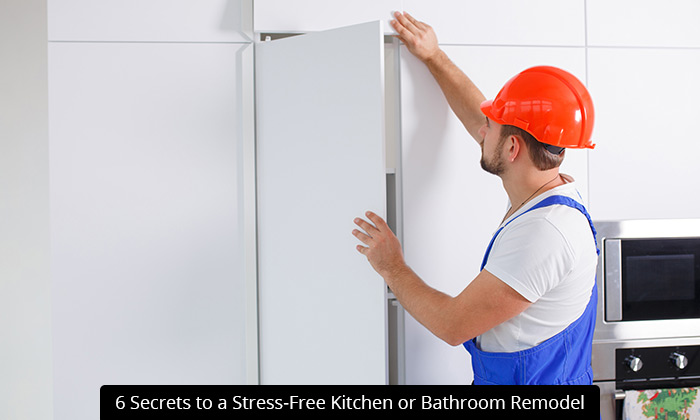 6 Secrets to a Stress-Free Kitchen or Bathroom Remodel