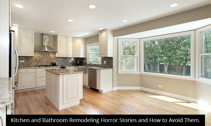 Kitchen and Bathroom Remodeling Horror Stories and How to Avoid Them