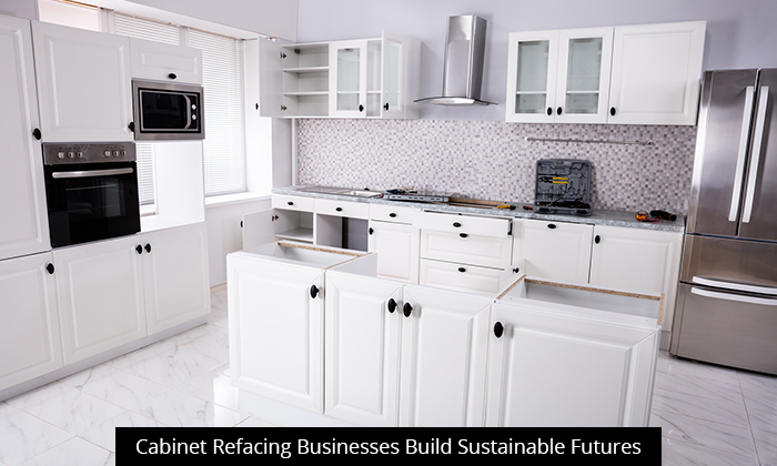 Cabinet Refacing Businesses Build Sustainable Futures