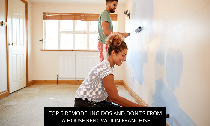 top 5 remodeling dos and donts from a house renovation franchise