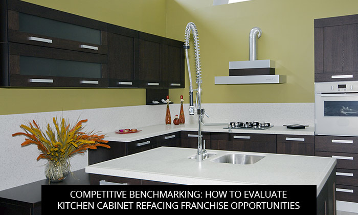 competitive benchmarking how to evaluate kitchen cabinet refacing franchise opportunities