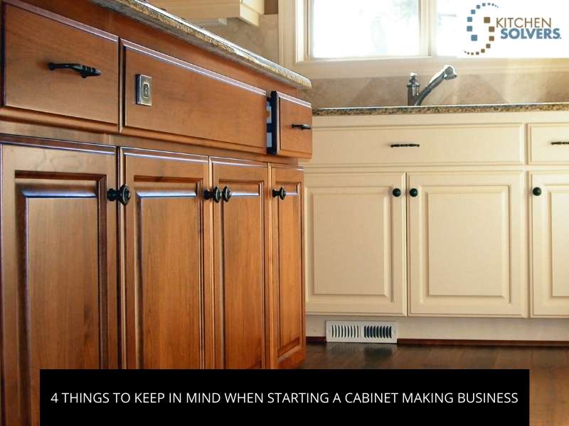 4 Things To Keep In Mind When Starting A Cabinet Making Business