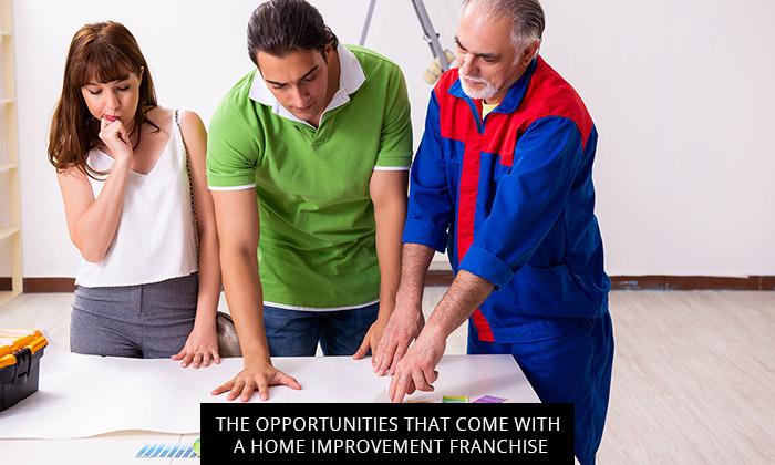 The Opportunities That Come With A Home Improvement Franchise