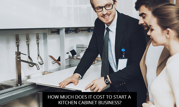 How Much Does it Cost to Start a Kitchen Cabinet Business?