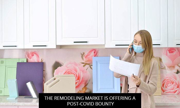 The Remodeling Market Is Offering A Post-COVID Bounty