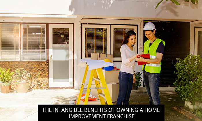 The Intangible Benefits Of Owning A Home Improvement Franchise