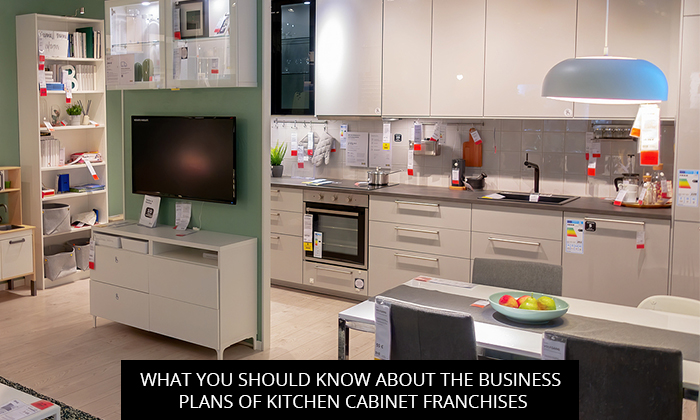 What You Should Know About the Business Plans of Kitchen Cabinet Franchises