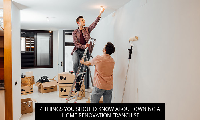 4 Things You Should Know About Owning a Home Renovation Franchise