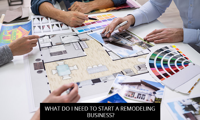 What Do I Need to Start a Remodeling Business?