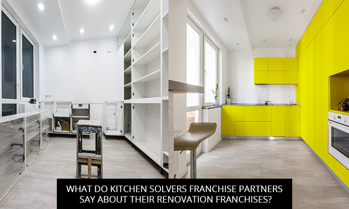 What Do Kitchen Solvers Franchise Partners Say About Their Renovation Franchises?