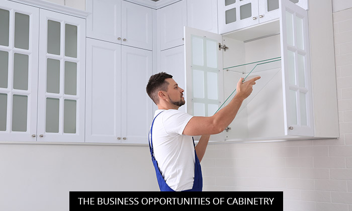The Business Opportunities Of Cabinetry