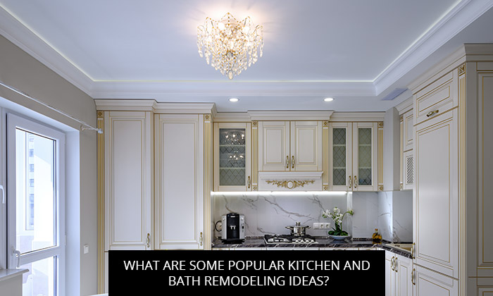 What Are Some Popular Kitchen And Bath Remodeling Ideas?