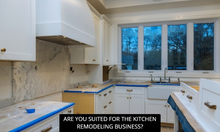 Are You Suited for the Kitchen Remodeling Business?