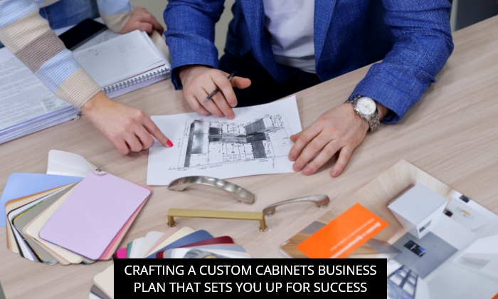 Crafting a Custom Cabinets Business Plan That Sets You Up for Success