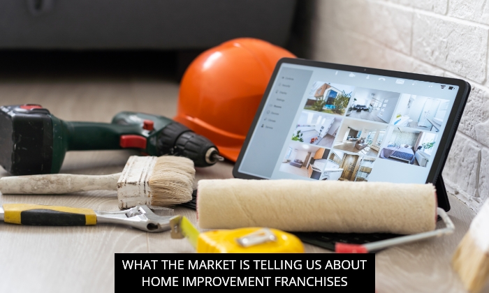What The Market Is Telling Us About Home Improvement Franchises