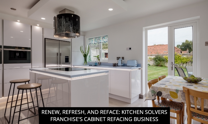 Renew, Refresh, And Reface: Kitchen Solvers Franchise's Cabinet Refacing Business
