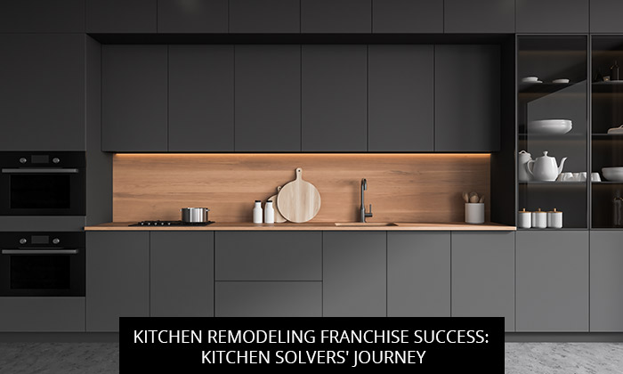Kitchen Remodeling Franchise Success: Kitchen Solvers' Journey