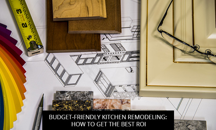 Budget-Friendly Kitchen Remodeling: How To Get The Best ROI