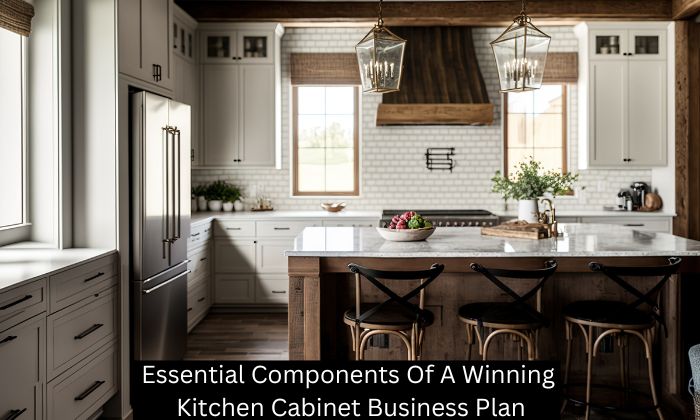 Essential Components Of A Winning Kitchen Cabinet Business Plan