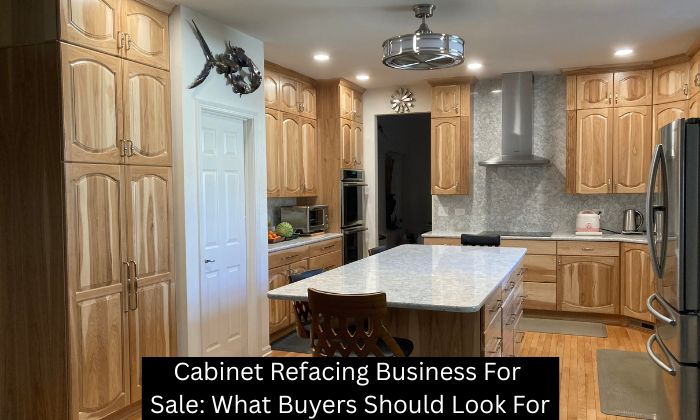 Cabinet Refacing Business For Sale: What Buyers Should Look For