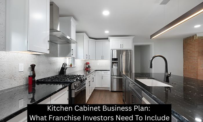Kitchen Cabinet Business Plan: What Franchise Investors Need To Include