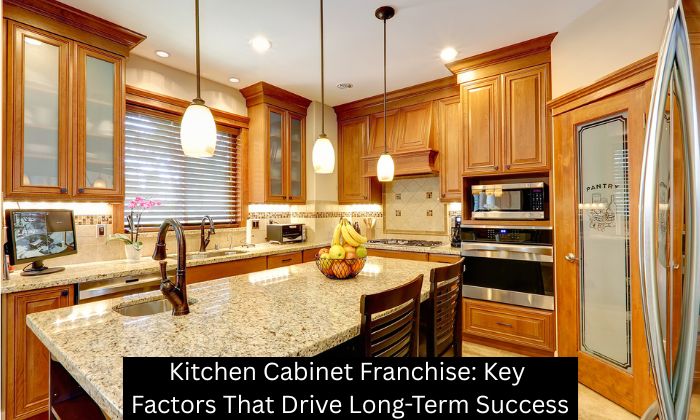 Kitchen Cabinet Franchise: Key Factors That Drive Long-Term Success