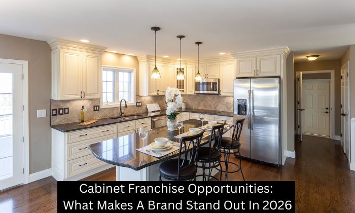 Cabinet Franchise Opportunities: What Makes A Brand Stand Out In 2026
